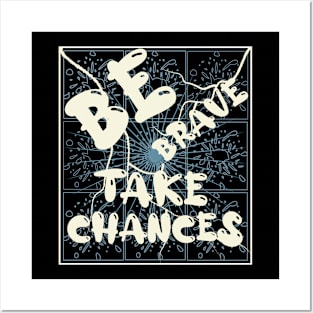 Be Brave Take Chances Posters and Art